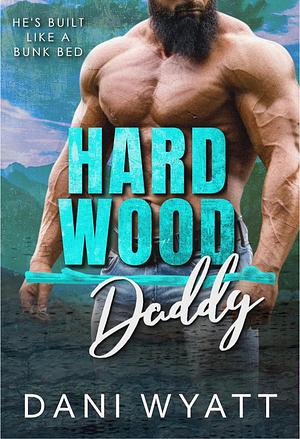 Hard Wood Daddy: A Summer Camp Grumpy Sunshine Curvy Girl Romance by Dani Wyatt