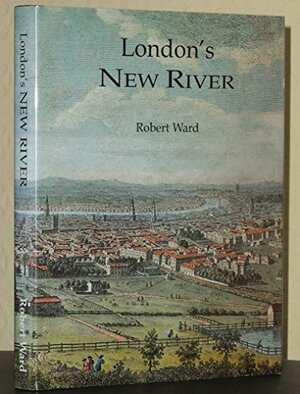 London's New River by Robert Ward
