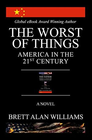 The Worst of Things: America in the 21st Century (The Father Trilogy, #2) by Brett Alan Williams