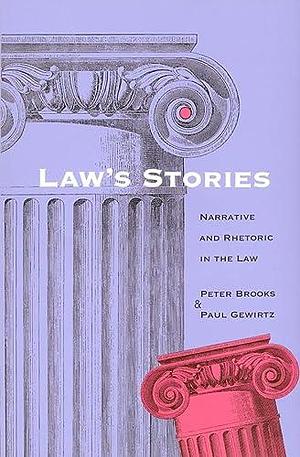 Law's Stories: Narrative and Rhetoric in the Law by Peter Brooks, Paul Gewirtz