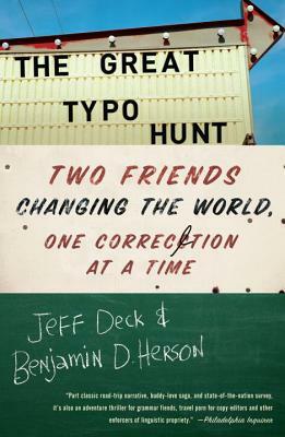 The Great Typo Hunt: Two Friends Changing the World, One Correction at a Time by Jeff Deck, Benjamin D. Herson