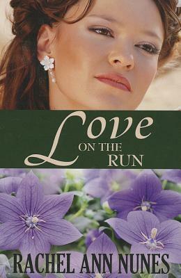 Love on the Run by Rachel Ann Nunes