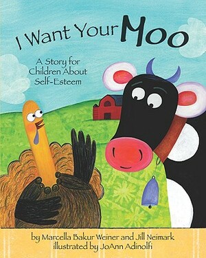 I Want Your Moo: A Story for Children about Self-Esteem by Marcella Bakur Weiner, Jill Neimark