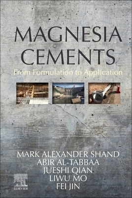 Magnesia Cements: From Formulation to Application by Mark Shand, Jueshi Qian, Abir Al-Tabbaa