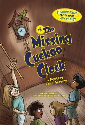 The Missing Cuckoo Clock: A Mystery about Gravity by Lynda Beauregard