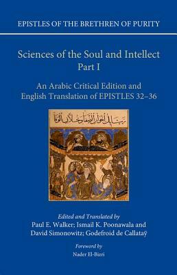 Sciences of the Soul and Intellect, Part I: An Arabic Critical Edition and English Translation of Epistles 32-36 by David Simonowitz, Paul E. Walker