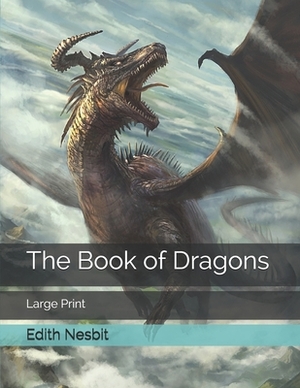 The Book of Dragons: Large Print by E. Nesbit