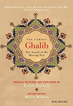 The Famous Ghalib: The Sound of My Moving Pen by Ralph Russell, Marion Molteno