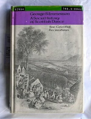 A Social History of Scottish Dance: Ane Celestial Recreatioun by George S. Emmerson