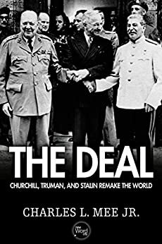 The Deal: Churchill, Truman, and Stalin Remake the World by Charles L. Mee Jr.