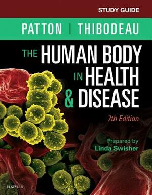 Study Guide for the Human Body in Health & Disease by Kevin T. Patton, Gary A. Thibodeau, Linda Swisher