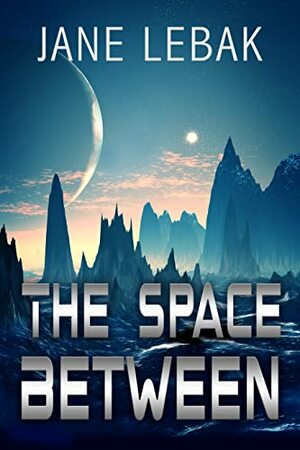 The Space Between: A Science Fiction Novelette by Jane Lebak