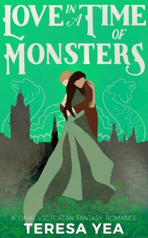 Love in a Time of Monsters by Teresa Yea