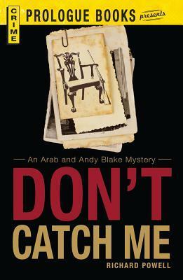 Don't Catch Me: An Arab and Andy Blake Mystery by Richard Powell