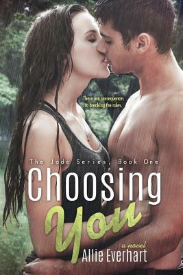 Choosing You (the Jade Series #1) by Allie Everhart