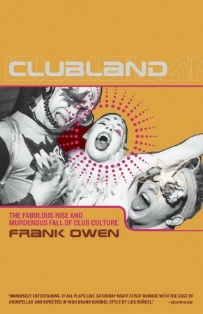 Clubland: The Fabulous Rise and Murderous Fall of Club Culture by Frank Owen