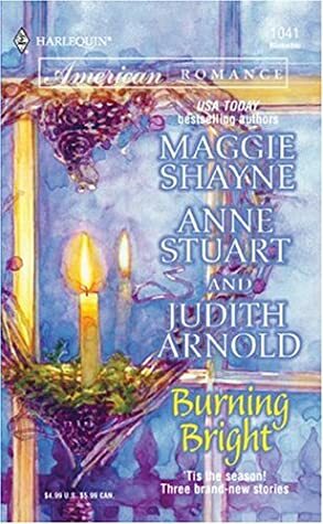 Burning Bright by Maggie Shayne, Judith Arnold, Anne Stuart