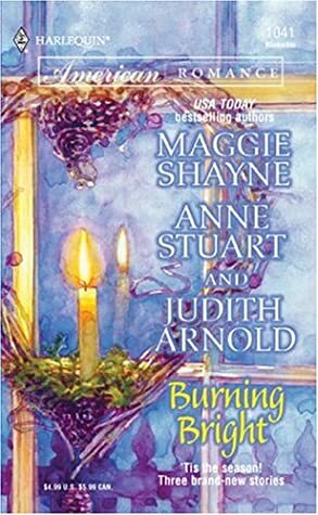 Burning Bright by Anne Stuart, Maggie Shayne, Judith Arnold