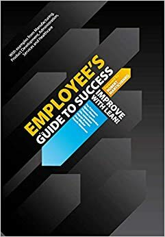 Employee's Guide to Success - Improve with Lean! by Per Petersson, Henric Alsterman, Ola Johansson, Björn Olsson, Martin Broman, Thomas Lundström, Dan Blücher