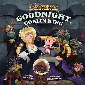 Jim Henson's Labyrinth: Goodnight, Goblin King by S.T. Bende