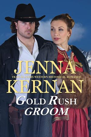 Gold Rush Groom: Trail Blazers Western Historical Romance by Jenna Kernan, Jenna Kernan