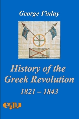 History of the Greek Revolution by George Finlay