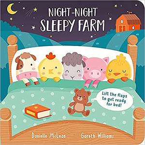 Night Night, Sleepy Farm: Lift the flaps to get ready for bed! by Danielle McLean