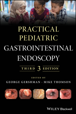 Practical Pediatric Gastrointestinal Endoscopy by George Gershman, Mike Thomson