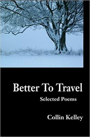 Better to Travel: Selected Poems by Collin Kelley