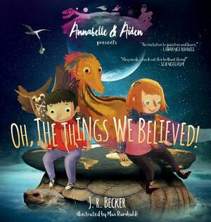 Annabelle & Aiden: Oh, the Things We Believed! by J. R. Becker