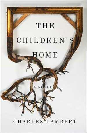The Children's Home by Charles Lambert