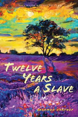 Twelve Years a Slave (Illustrated): With Five Interviews of Former Slaves by Solomon Northup