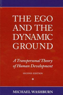 The Ego and the Dynamic Ground: A Transpersonal Theory of Human Development, Second Edition by Michael Washburn