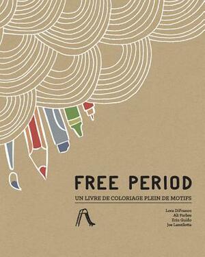 Free Period: Un livre de coloriage plein de motifs by Ali Forbes, Erin Guido, Joe Lanzilotta