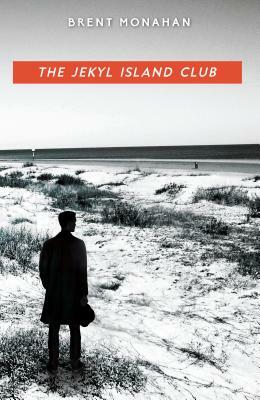 The Jekyl Island Club: A John Le Brun Novel, Book 1 by Brent Monahan