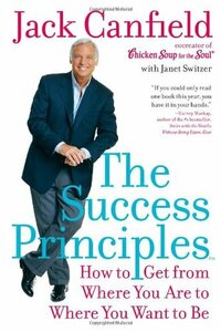 The Success Principles: How to Get from Where You Are to Where You Want to Be by Janet Switzer, Jack Canfield