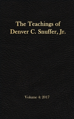 The Teachings of Denver C. Snuffer, Jr. Volume 4: 2017: Reader's Edition Hardback, 6 x 9 in. by Denver C. Snuffer