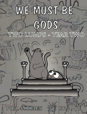 We Must Be Gods: Two Lumps Year Two by Mel Hynes