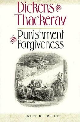 Dickens and Thackeray: Punishment and Forgiveness by John Robert Reed, John R. Reed