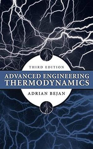 Advanced Engineering Thermodynamics by Adrian Bejan