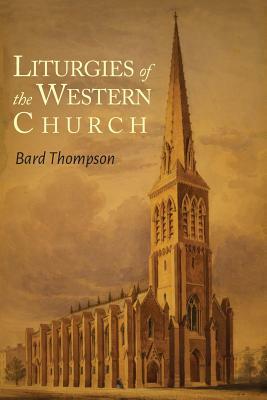 Liturgies of the Western Church by Bard Thompson