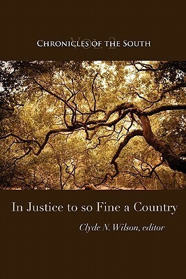 Chronicles of the South: In Justice to So Fine a Country by Patrick J. Buchanan, William Murchison, Thomas Fleming, John Shelton Reed, George Garrett, Clyde N. Wilson