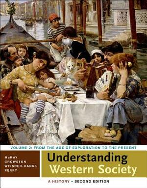 Understanding Western Society: A History, Volume Two by Merry E. Wiesner-Hanks, Clare Haru Crowston, John P. McKay