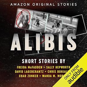 Alibis by David Lagercrantz, Freida McFadden, Wanda M. Morris, Chad Zunker, Chris Bohjalian, Sally Hepworth