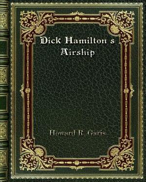 Dick Hamilton's Airship by Howard R. Garis