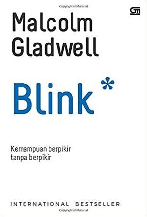 Blink: Kemampuan Berpikir Tanpa Berpikir by Malcolm Gladwell