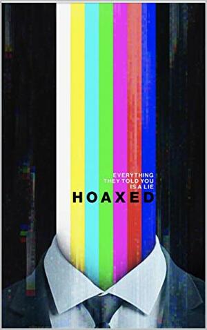 Hoaxed: The Deadly Consequences of Fake News by Mike Cernovich