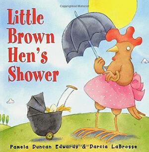 Little Brown Hen's Shower by Pamela Duncan Edwards