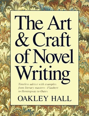 The Art and Craft of Novel Writing by Oakley Hall