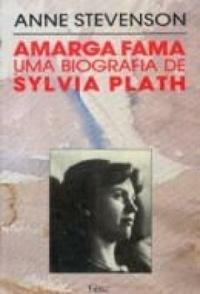 Amarga Fama: Uma Biografia de Sylvia Plath by Anne Stevenson